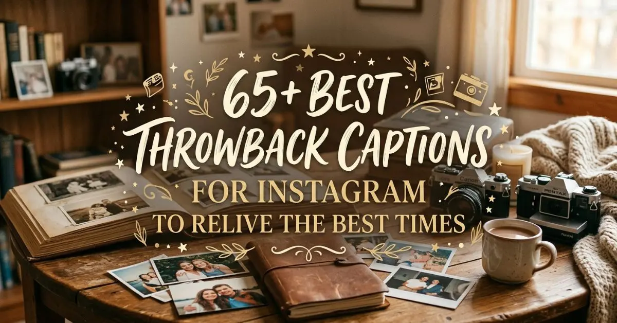 65+ Best Throwback Captions for Instagram to Relive the Best Times